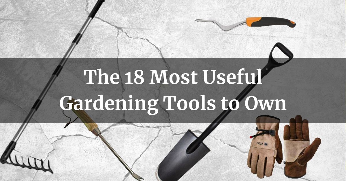 18 Most Useful Gardening Tools to Own