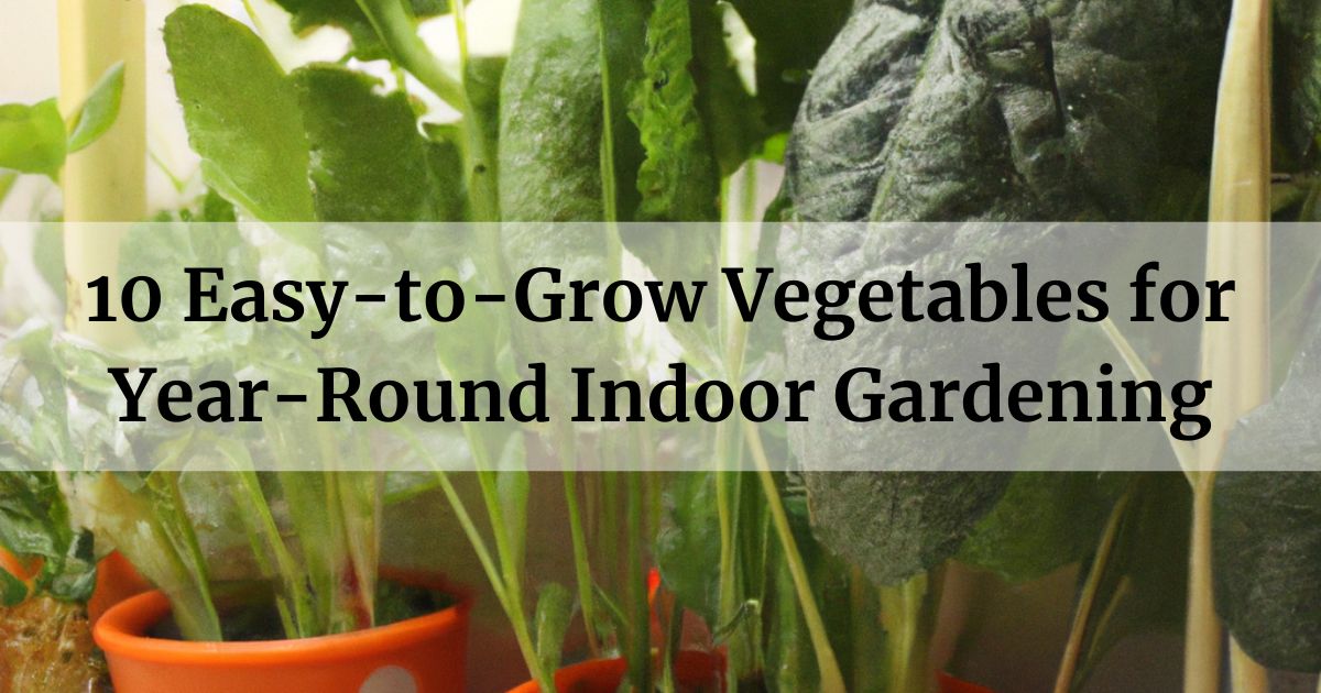Vegetables for Year-Round Indoor Gardening